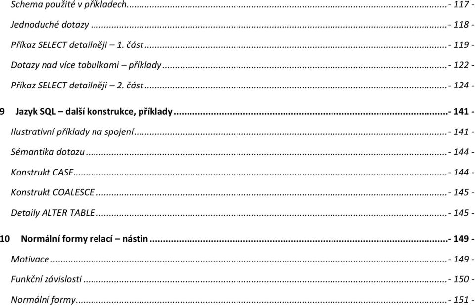 ..- 124-9 Jazyk SQL další konstrukce, příklady...- 141 - Ilustrativní příklady na spojení...- 141 - Sémantika dotazu.