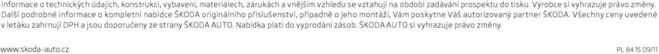 Další podrobné informace o kompletní nabídce ŠKODA originálního příslušenství, případně o jeho montáži, Vám poskytne Váš