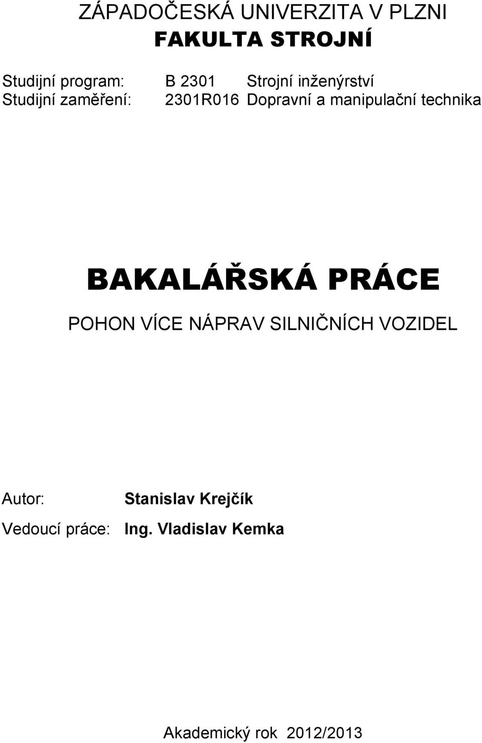 technika BAKALÁŘSKÁ PRÁCE POHON VÍCE NÁPRAV SILNIČNÍCH VOZIDEL Autor: