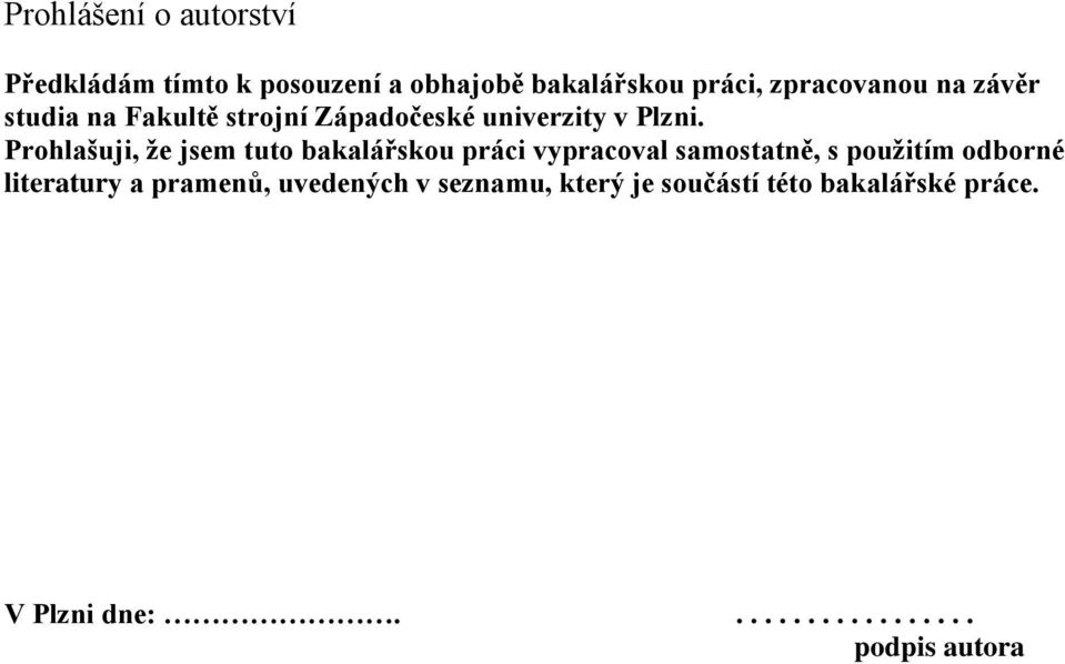 Prohlašuji, že jsem tuto bakalářskou práci vypracoval samostatně, s použitím odborné