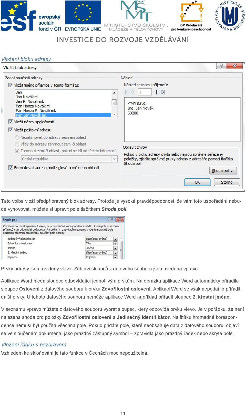 Na obrázku aplikace Word automaticky přiřadila sloupec Oslovení z datového souboru k prvku Zdvořilostní oslovení. Aplikaci Word se však nepodařilo přiřadit další prvky.