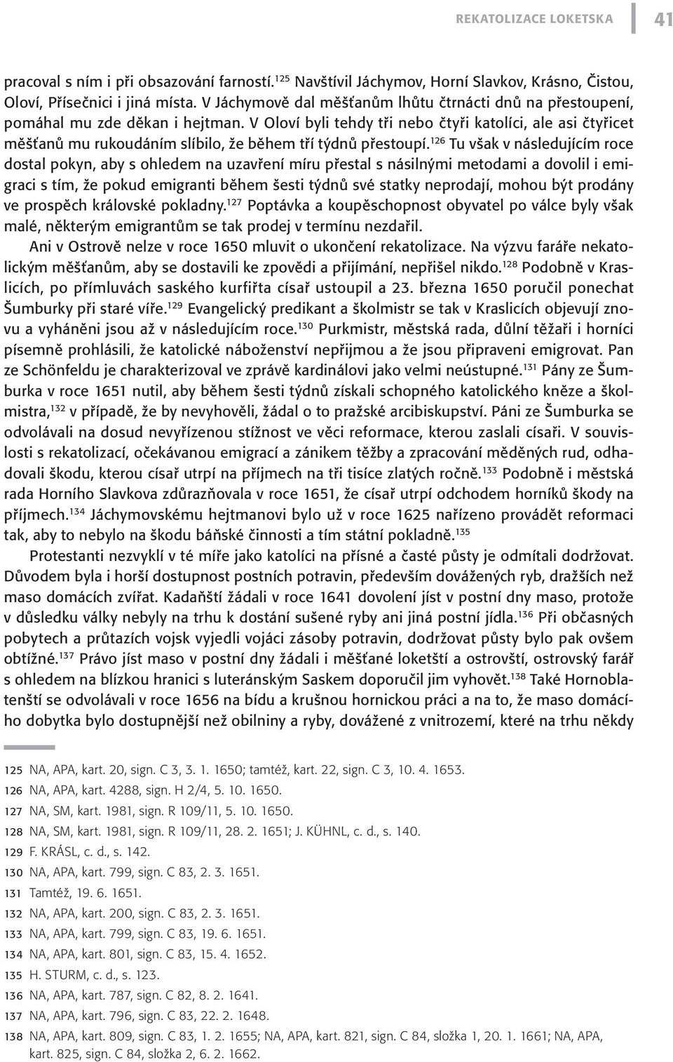 V Oloví byli tehdy tři nebo čtyři katolíci, ale asi čtyřicet měšťanů mu rukoudáním slíbilo, že během tří týdnů přestoupí.