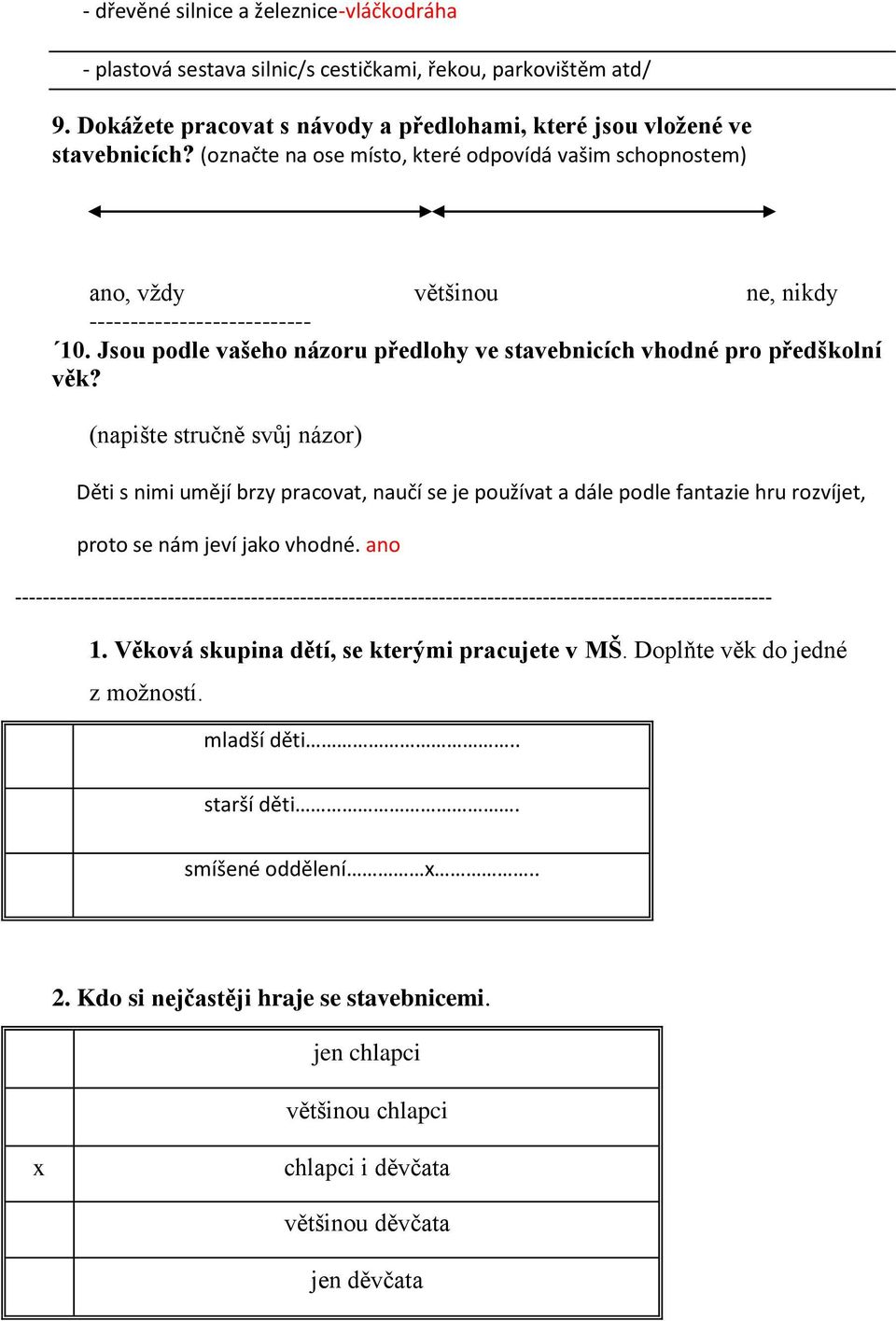 (napište stručně svůj názor) Děti s nimi umějí brzy pracovat, naučí se je používat a dále podle fantazie hru rozvíjet, proto se nám jeví jako vhodné.