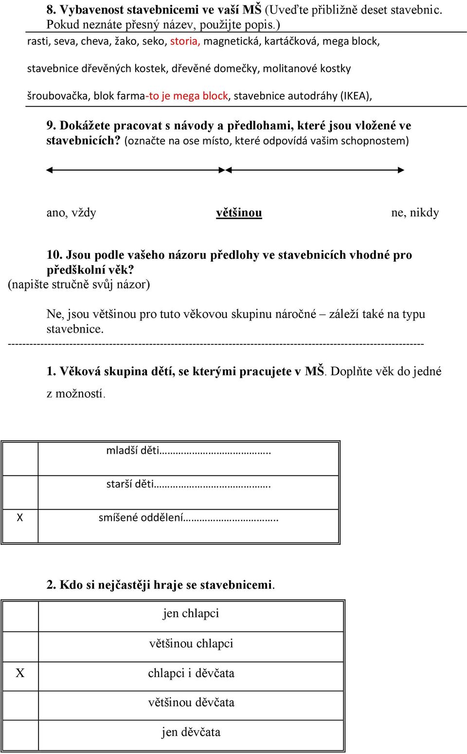 autodráhy (IKEA), 9. Dokážete pracovat s návody a předlohami, které jsou vložené ve stavebnicích? (označte na ose místo, které odpovídá vašim schopnostem) ano, vždy většinou ne, nikdy 10.