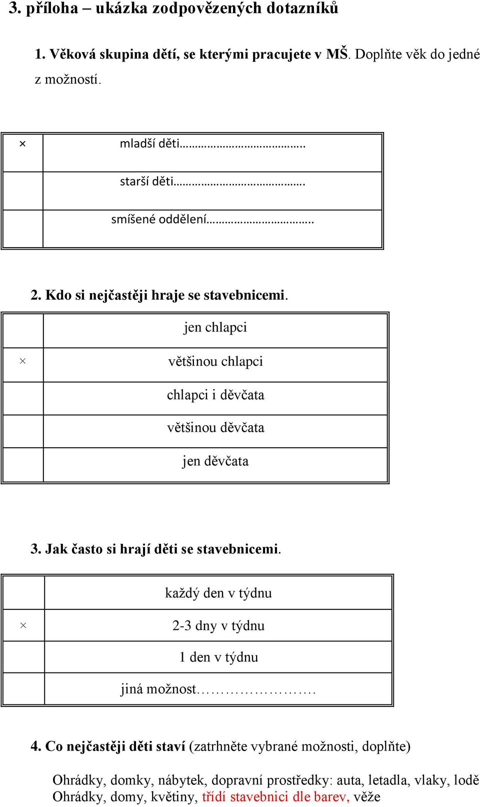 jen chlapci většinou chlapci chlapci i děvčata většinou děvčata jen děvčata 3. Jak často si hrají děti se stavebnicemi.