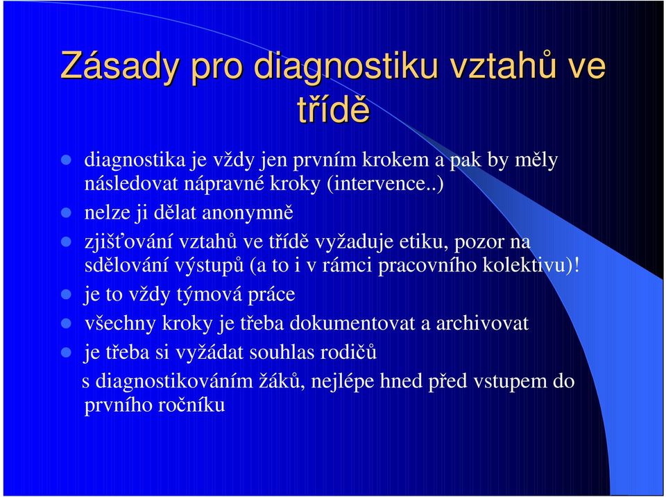 .) nelze ji dělat anonymně zjišťování vztahů ve třídě vyžaduje etiku, pozor na sdělování výstupů (a to i v