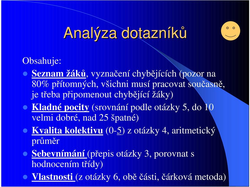 5, do 10 velmi dobré, nad 25 špatné) Kvalita kolektivu (0-5) z otázky 4, aritmetický průměr