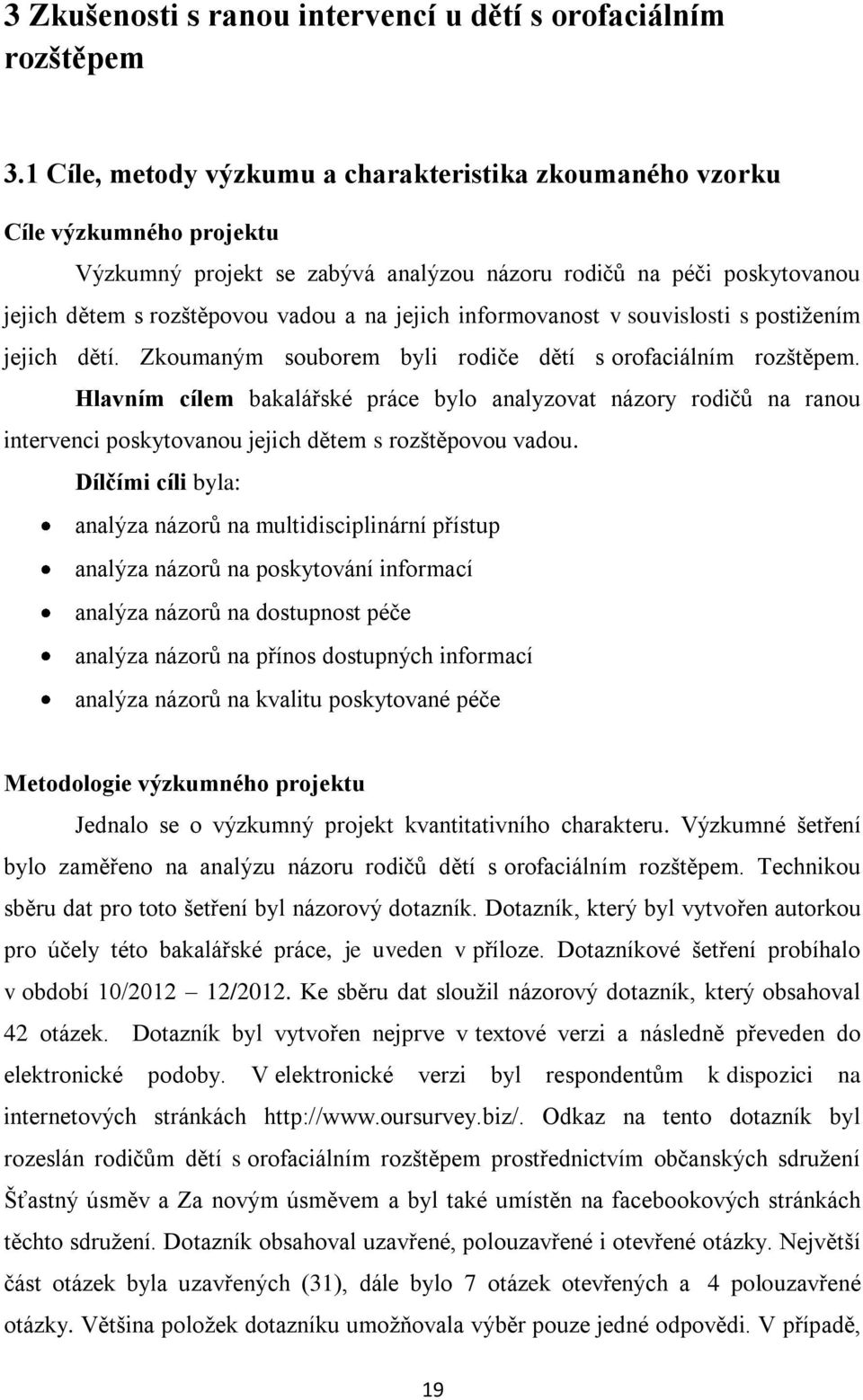 informovanost v souvislosti s postižením jejich dětí. Zkoumaným souborem byli rodiče dětí s orofaciálním rozštěpem.