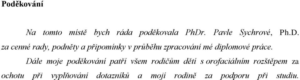 za cenné rady, podněty a připomínky v průběhu zpracování mé diplomové