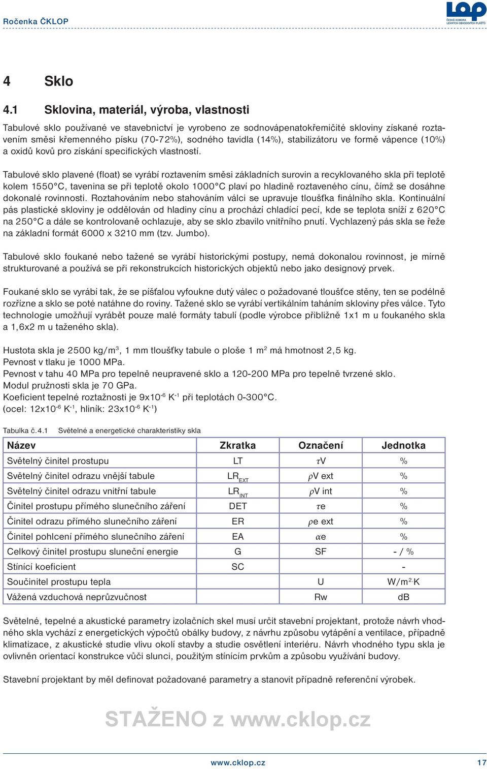 (14%), stabilizátoru ve formě vápence (10%) a oxidů kovů pro získání specifických vlastností.