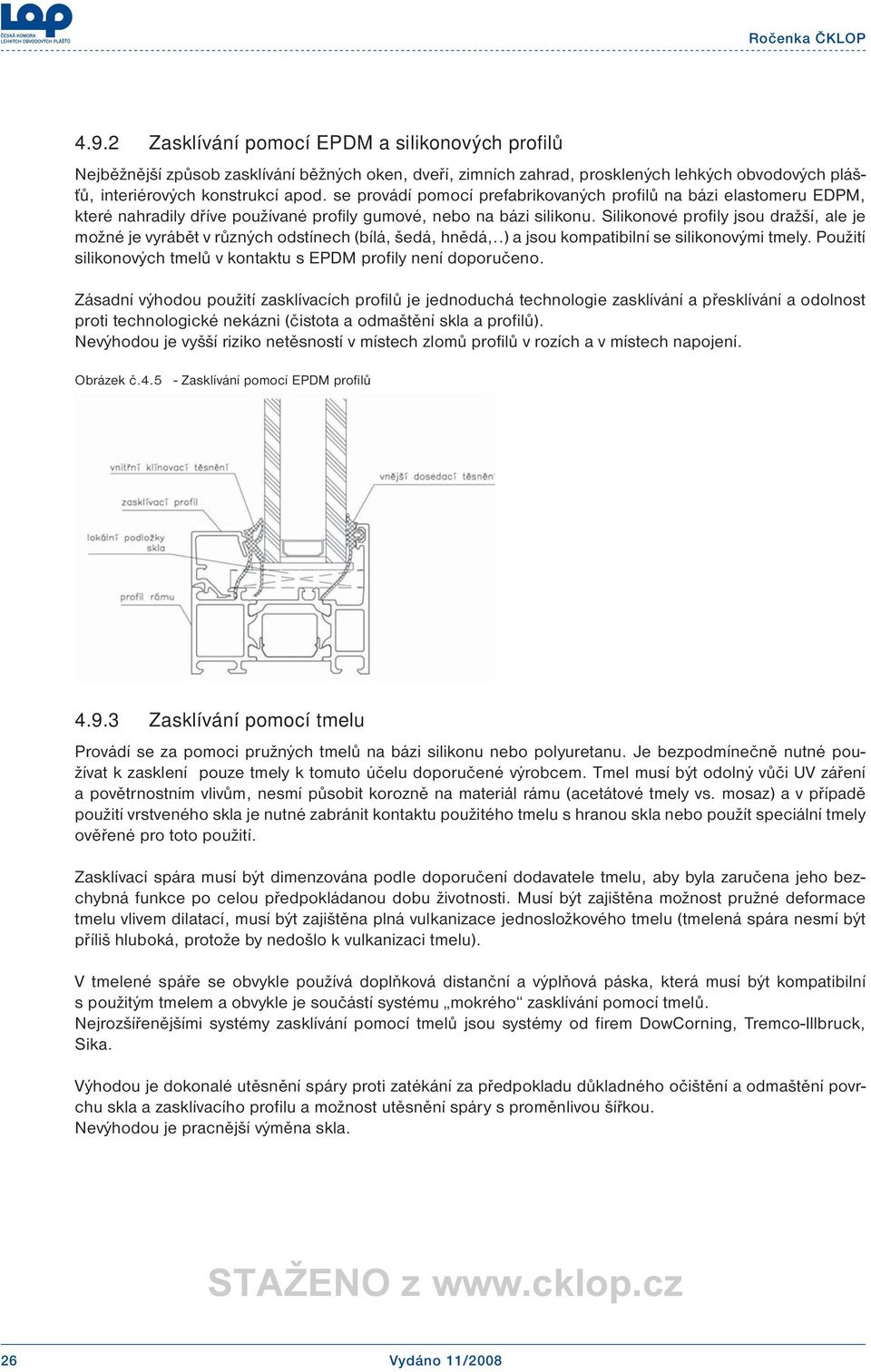 Silikonové profily jsou dražší, ale je možné je vyrábět v různých odstínech (bílá, šedá, hnědá,..) a jsou kompatibilní se silikonovými tmely.