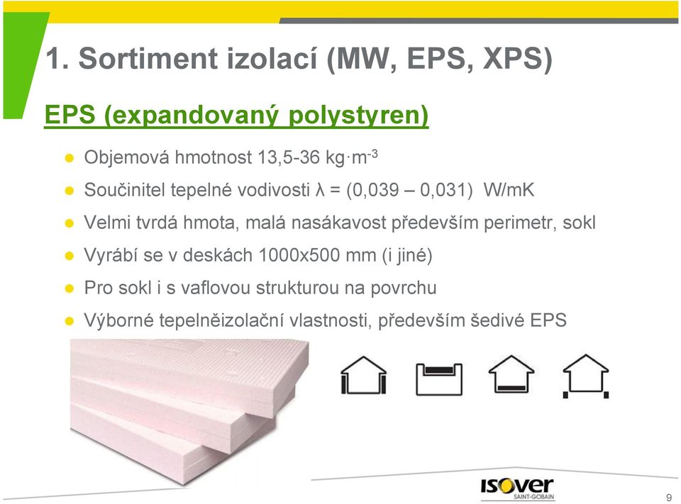 malá nasákavost především perimetr, sokl Vyrábí se v deskách 1000x500 mm (i jiné) Pro