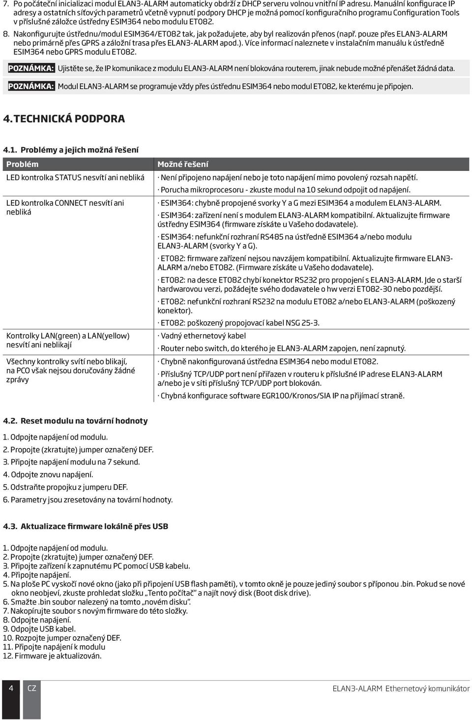 ET082. 8. Nakonfigurujte ústřednu/modul ESIM364/ET082 tak, jak požadujete, aby byl realizován přenos (např. pouze přes E3-ALARM nebo primárně přes GPRS a záložní trasa přes E3-ALARM apod.).