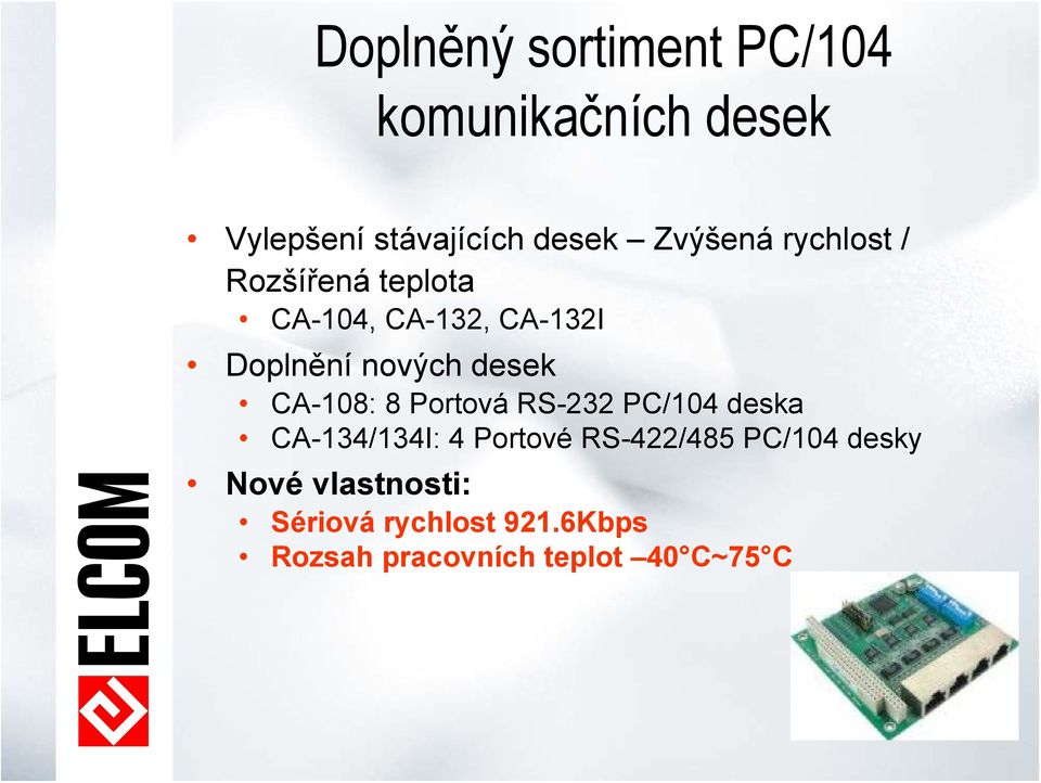 desek CA-108: 8 Portová RS-232 PC/104 deska CA-134/134I: 4 Portové RS-422/485