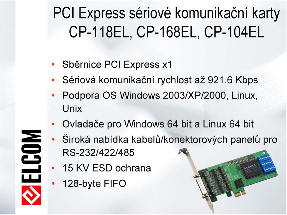 6 Kbps Podpora OS Windows 2003/XP/2000, Linux, Unix Ovladače pro Windows 64