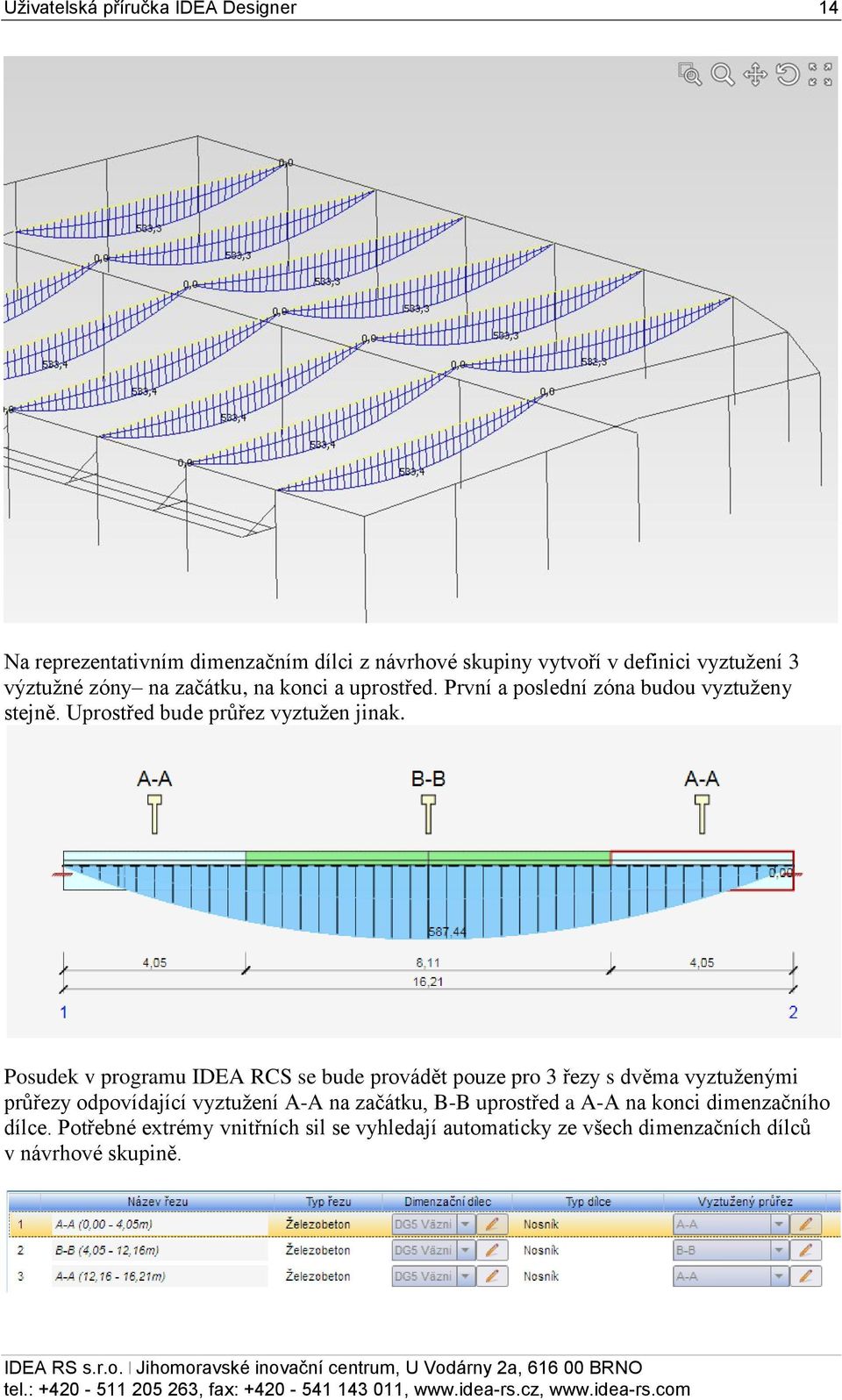 Posudek v programu IDEA RCS se bude provádět pouze pro 3 řezy s dvěma vyztuženými průřezy odpovídající vyztužení A-A na začátku, B-B