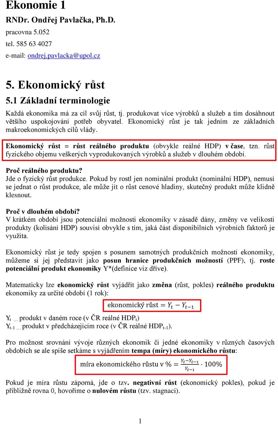 Ekonomický růst = růst reálného produktu (obvykle reálné HDP) v čase, tzn. růst fyzického objemu veškerých vyprodukovaných výrobků a služeb v dlouhém období. Proč reálného produktu?