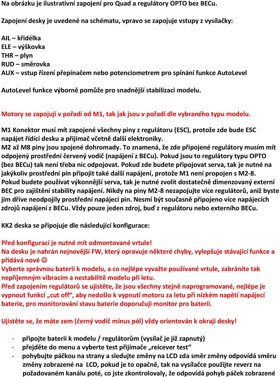 AutoLevel AutoLevel funkce výborně pomůže pro snadnější stabilizaci modelu. Motory se zapojují v pořadí od M1, tak jak jsou v pořadí dle vybraného typu modelu.