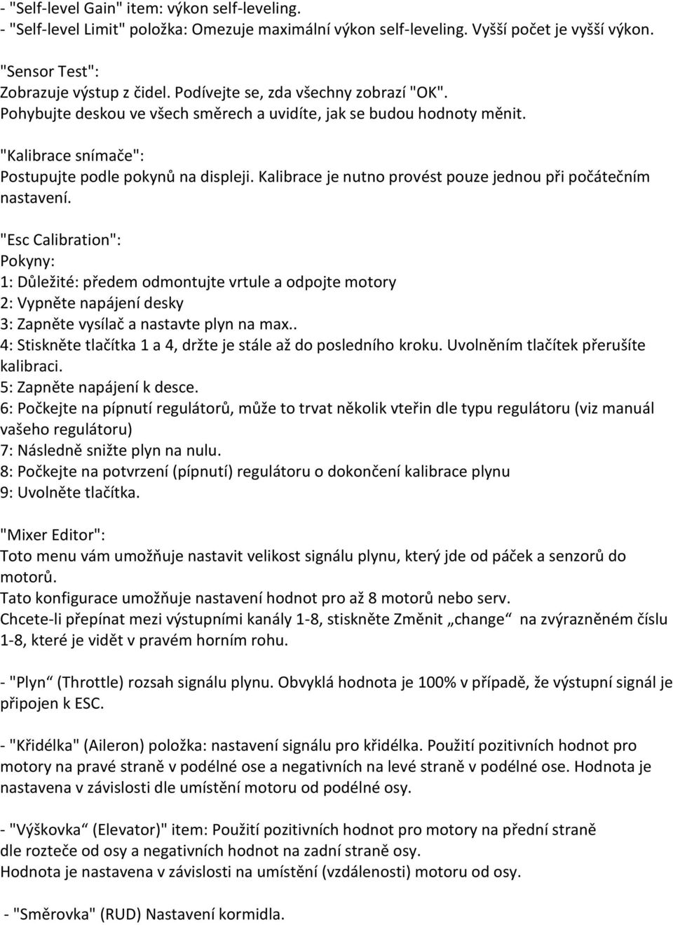 Kalibrace je nutno provést pouze jednou při počátečním nastavení.
