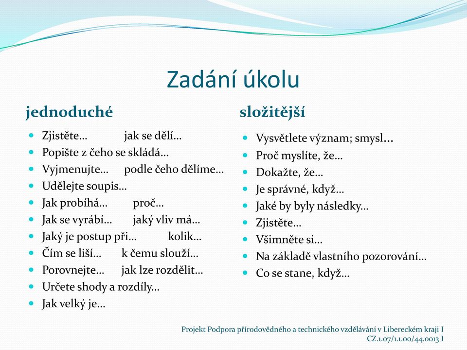 Porovnejte jak lze rozdělit Určete shody a rozdíly Jak velký je složitější Vysvětlete význam; smysl Proč