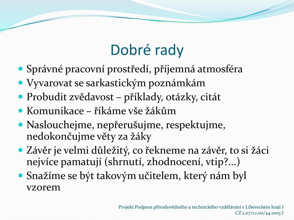 nepřerušujme, respektujme, nedokončujme věty za žáky Závěr je velmi důležitý, co řekneme na