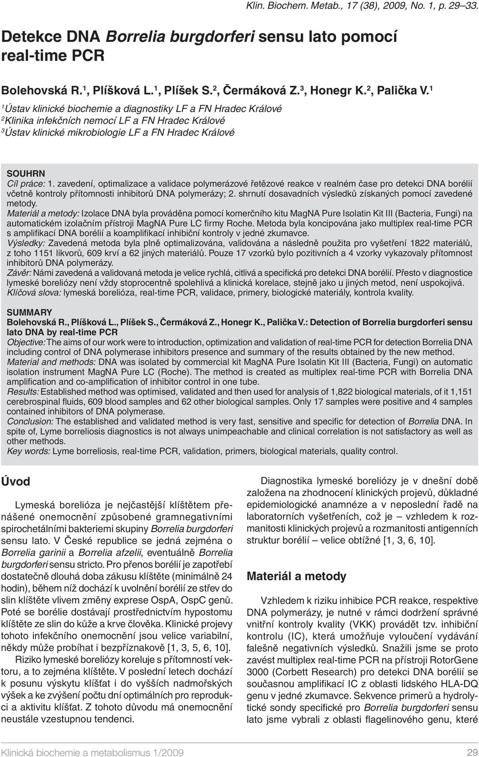 1 1 Ústav klinické biochemie a diagnostiky LF a FN Hradec Králové 2 Klinika infekčních nemocí LF a FN Hradec Králové 3 Ústav klinické mikrobiologie LF a FN Hradec Králové SOUHRN Cíl práce: 1.
