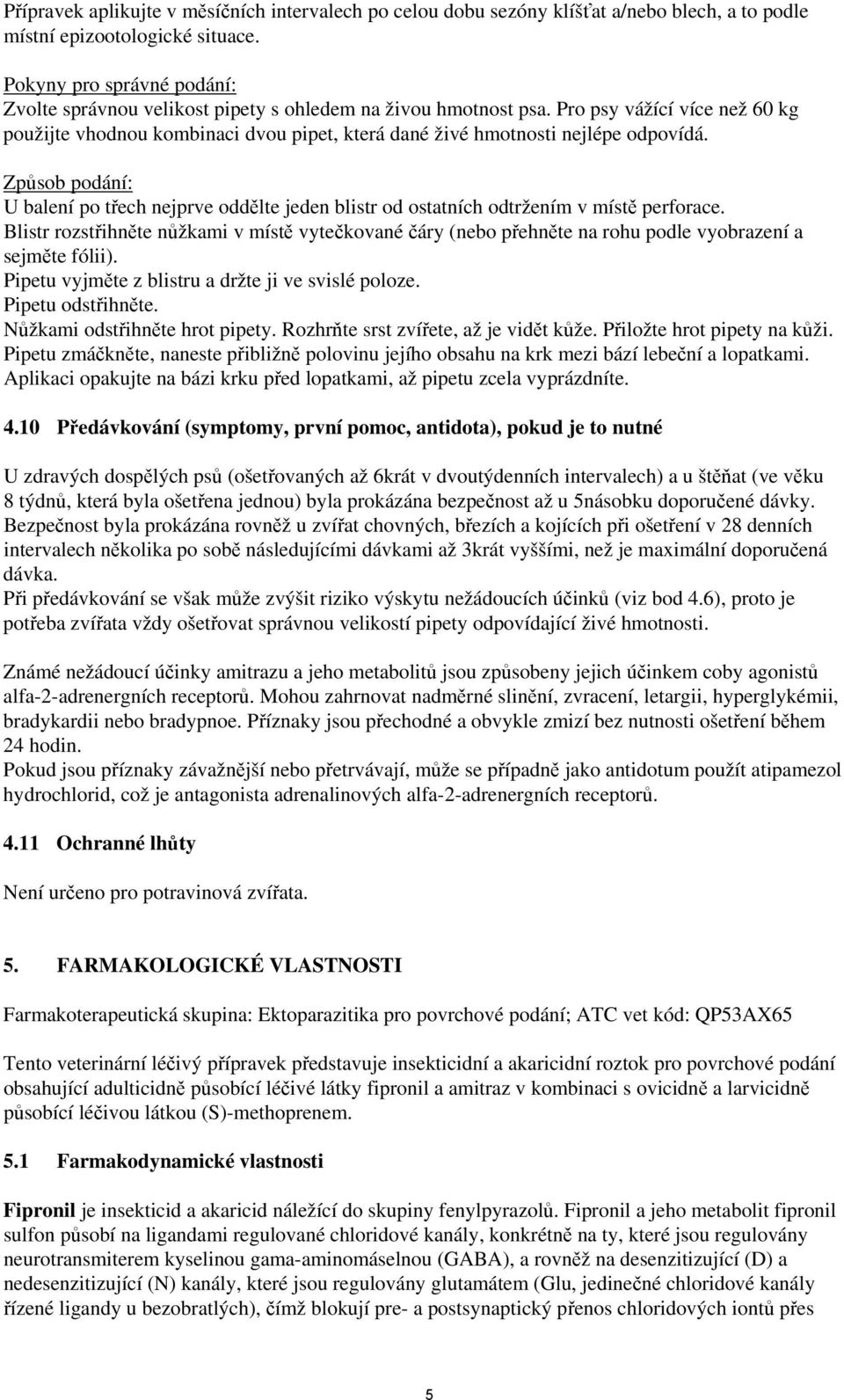 Pro psy vážící více než 60 kg použijte vhodnou kombinaci dvou pipet, která dané živé hmotnosti nejlépe odpovídá.