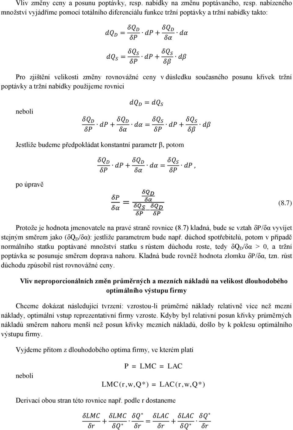 poptávky a tržní nabídky použijeme rovnici neboli Jestliže budeme předpokládat konstantní parametr β, potom po úpravě (8.7) Protože je hodnota jmenovatele na pravé straně rovnice (8.