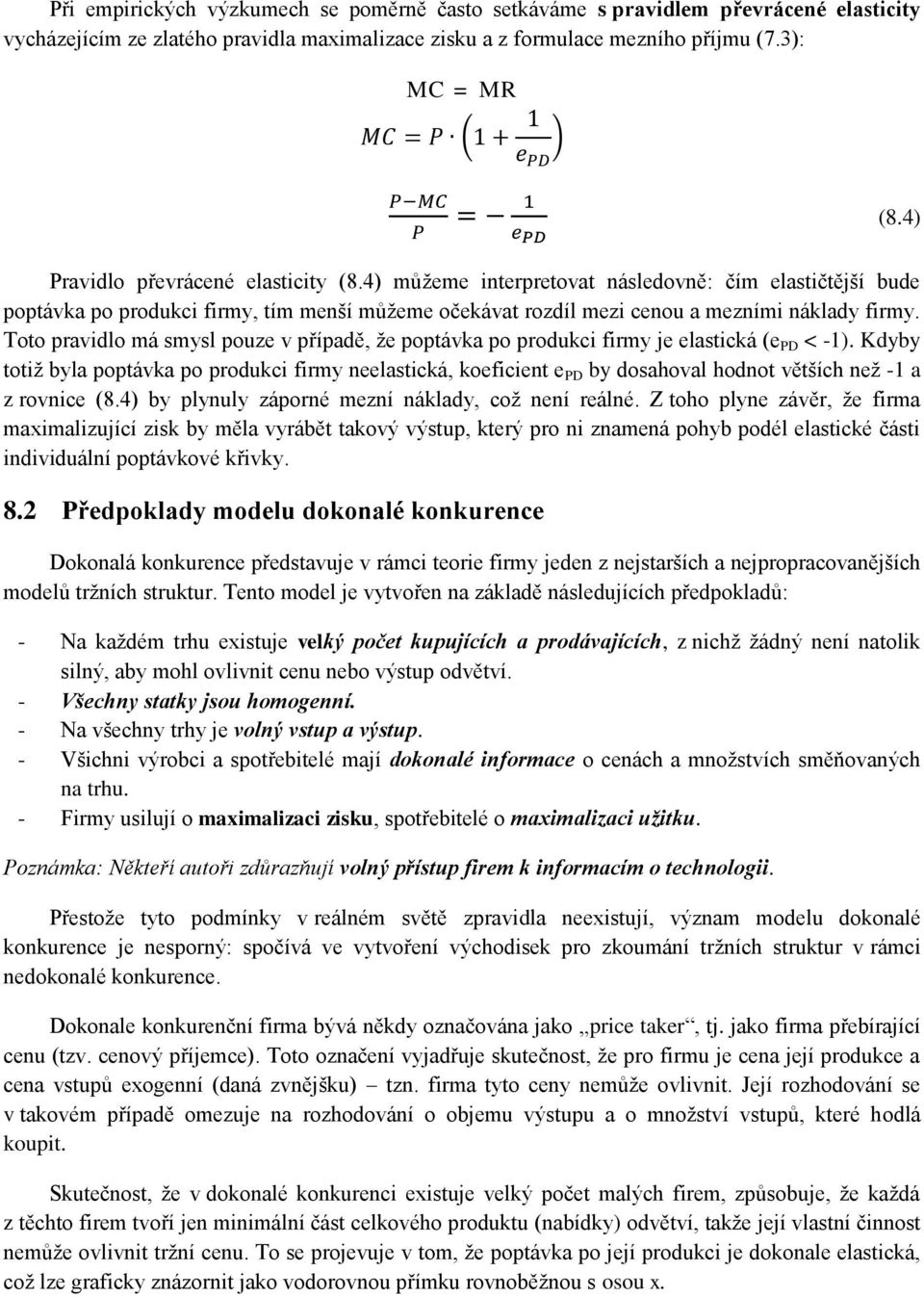 Toto pravidlo má smysl pouze v případě, že poptávka po produkci firmy je elastická (e PD < -1).