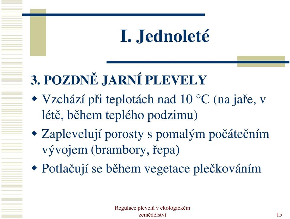 jaře, v létě, během teplého podzimu) Zaplevelují porosty