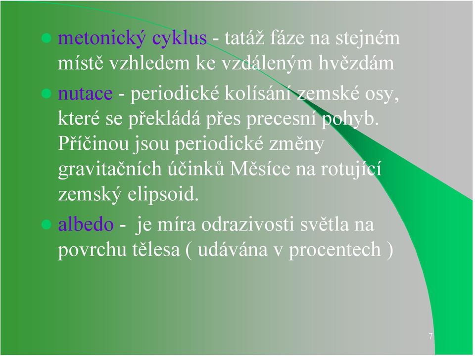 Příčinou jsou periodické změny gravitačních účinků Měsíce na rotující zemský