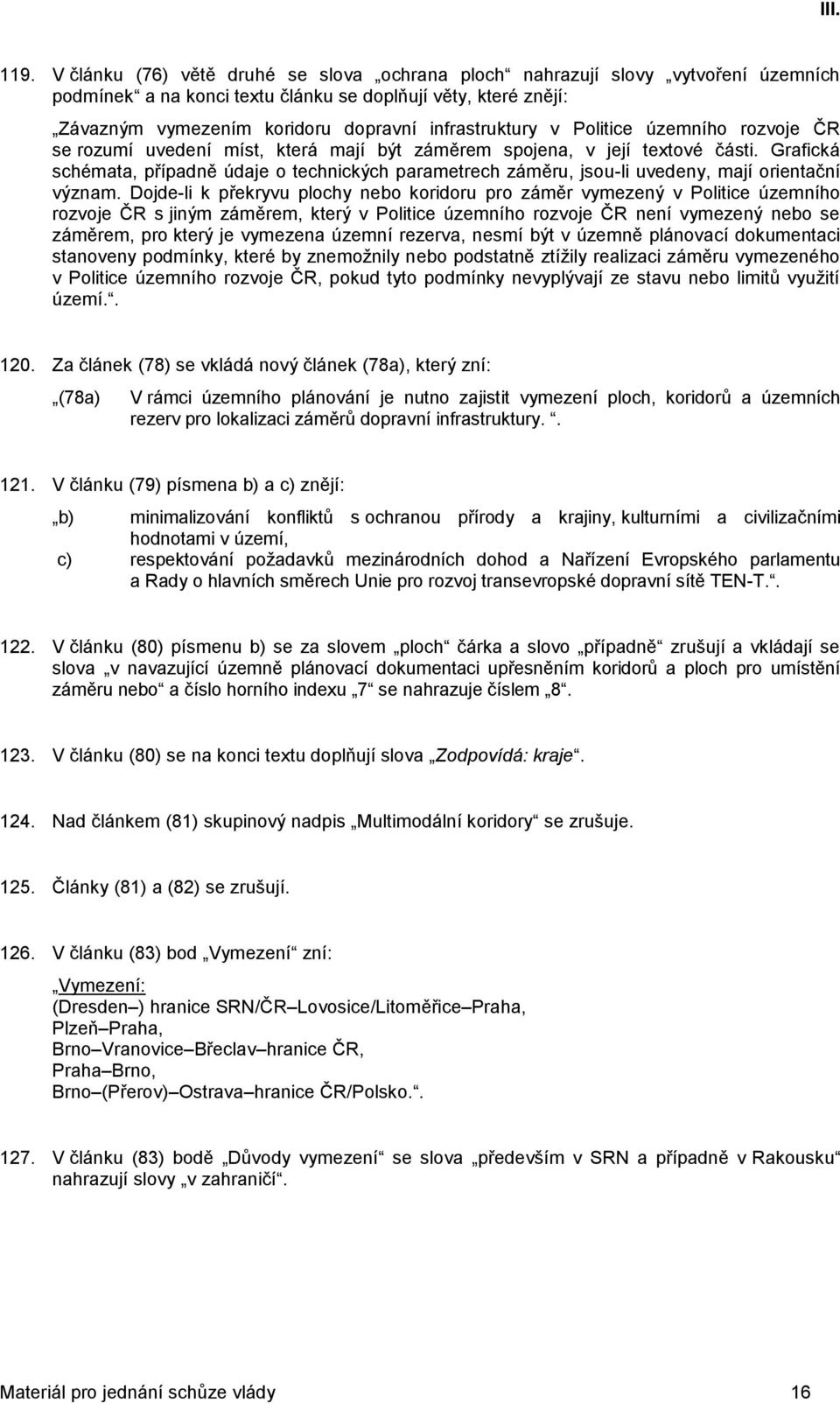 Grafická schémata, případně údaje o technických parametrech záměru, jsou-li uvedeny, mají orientační význam.