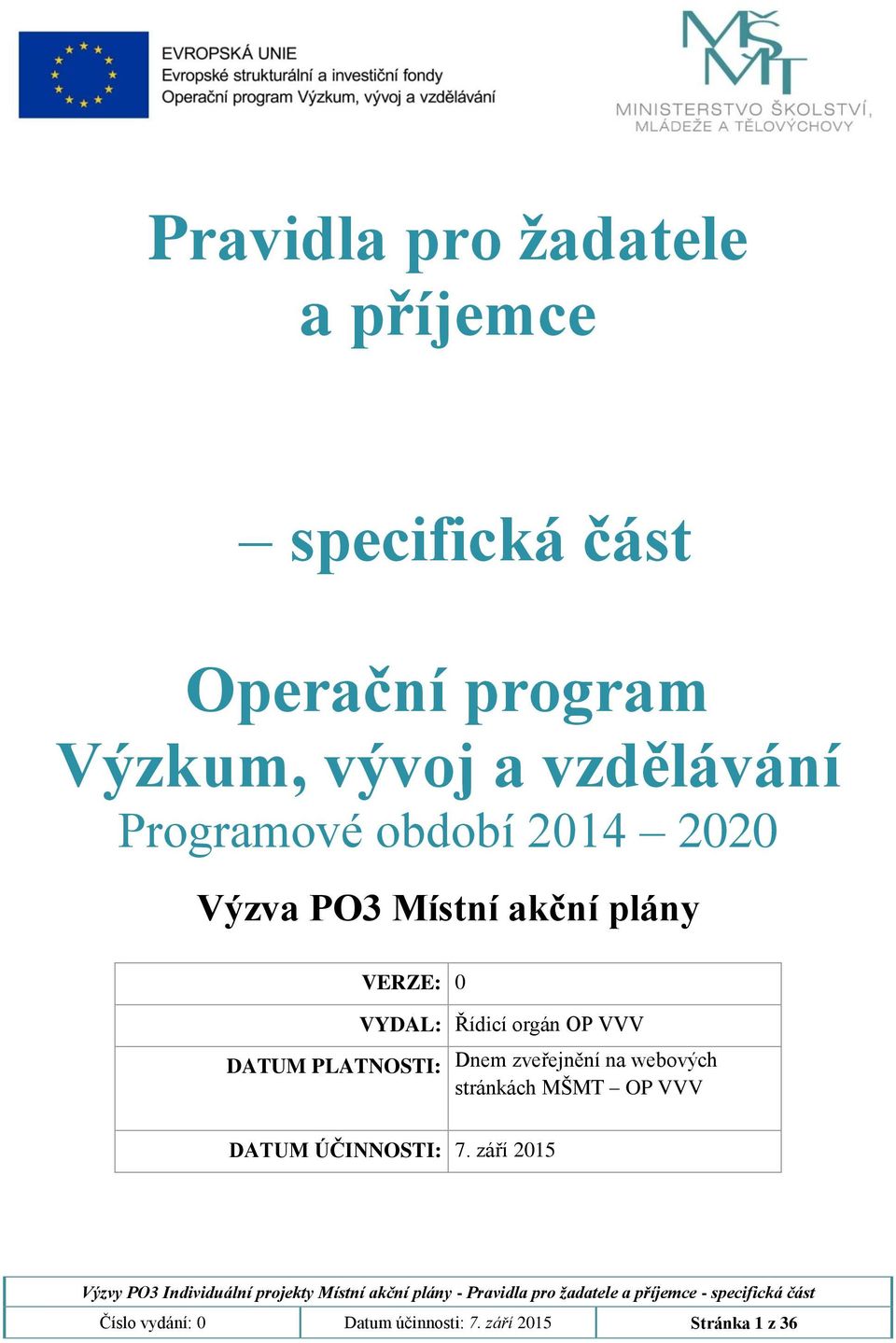 PLATNOSTI: VYDAL: Řídicí orgán OP VVV Dnem zveřejnění na webových stránkách MŠMT OP