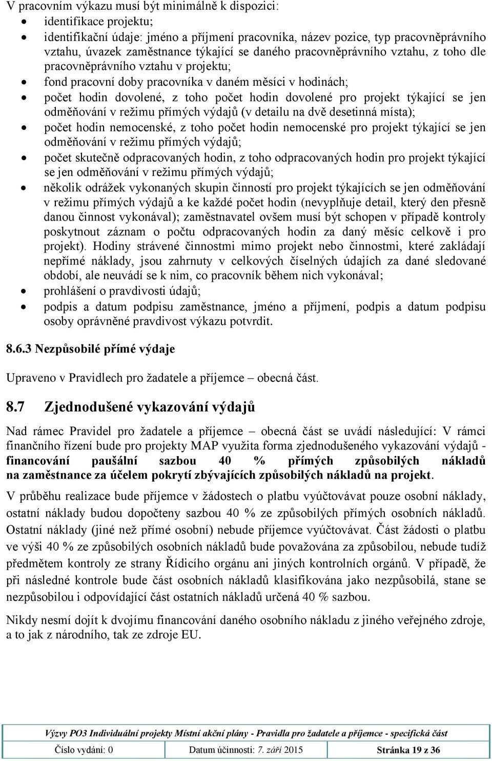 týkající se jen odměňování v režimu přímých výdajů (v detailu na dvě desetinná místa); počet hodin nemocenské, z toho počet hodin nemocenské pro projekt týkající se jen odměňování v režimu přímých