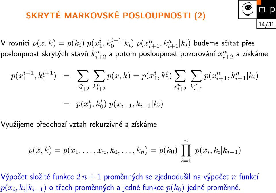 i+1, k i+1 k i ) Využĳeme předchozí vztah rekurzivně a získáme k n i+2 p(x n i+1, k n i+1 k i ) p(x, k) = p(x 1,..., x n, k 0,.