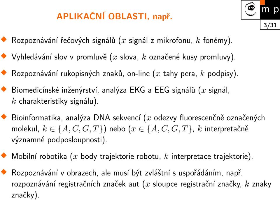 Bioinformatika, analýza DNA sekvencí (x odezvy fluorescenčně označených molekul, k {A, C, G, T }) nebo (x {A, C, G, T }, k interpretačně významné podposloupnosti).