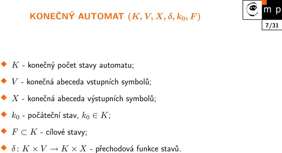 konečná abeceda výstupních symbolů; k 0 - počáteční stav, k0