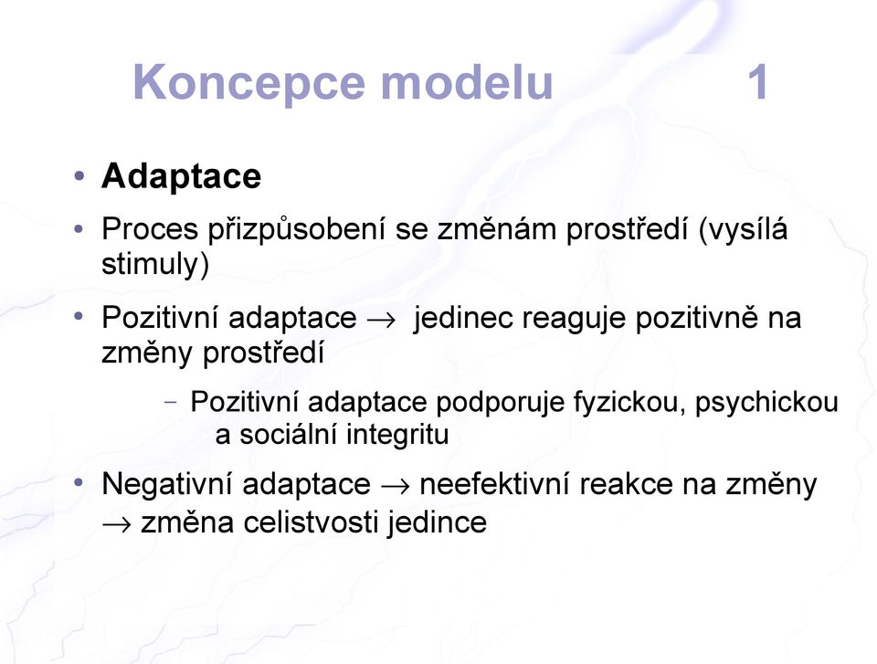 prostředí Pozitivní adaptace podporuje fyzickou, psychickou a sociální