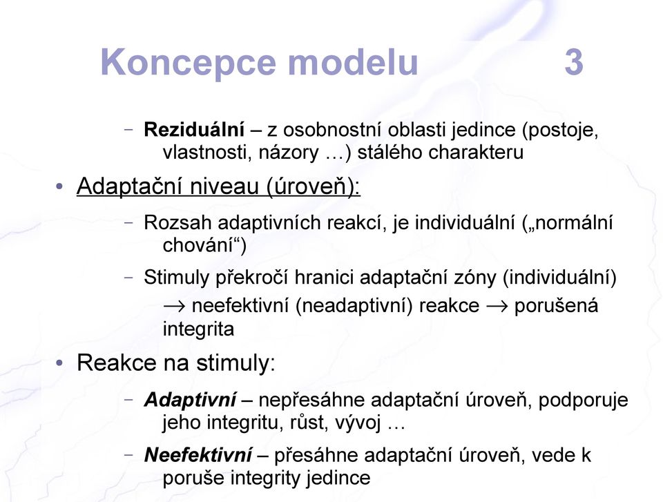 zóny (individuální) neefektivní (neadaptivní) reakce porušená integrita Reakce na stimuly: Adaptivní nepřesáhne