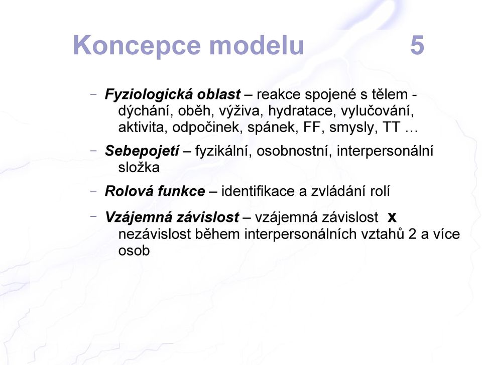 fyzikální, osobnostní, interpersonální složka Rolová funkce identifikace a zvládání