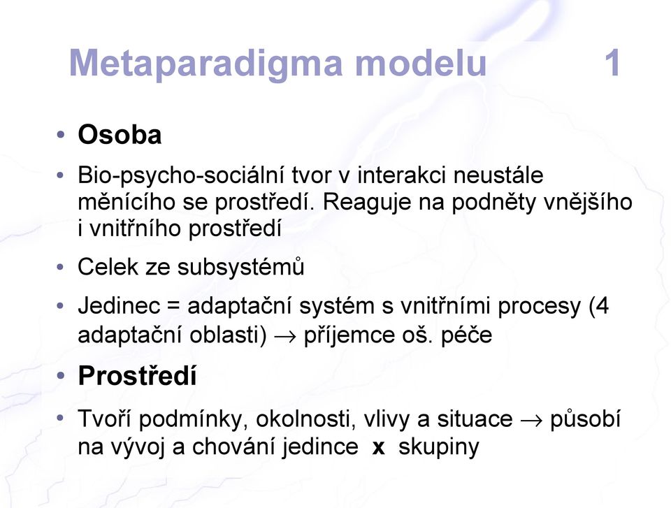 Reaguje na podněty vnějšího i vnitřního prostředí Celek ze subsystémů Jedinec =