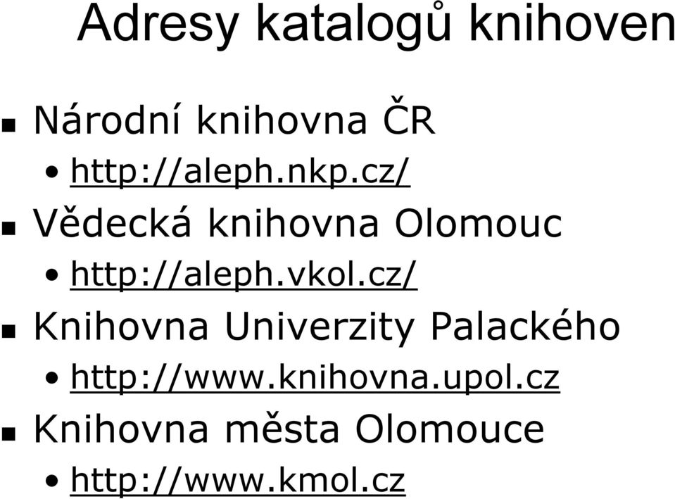 cz/ Vědecká knihovna Olomouc http://aleph.vkol.