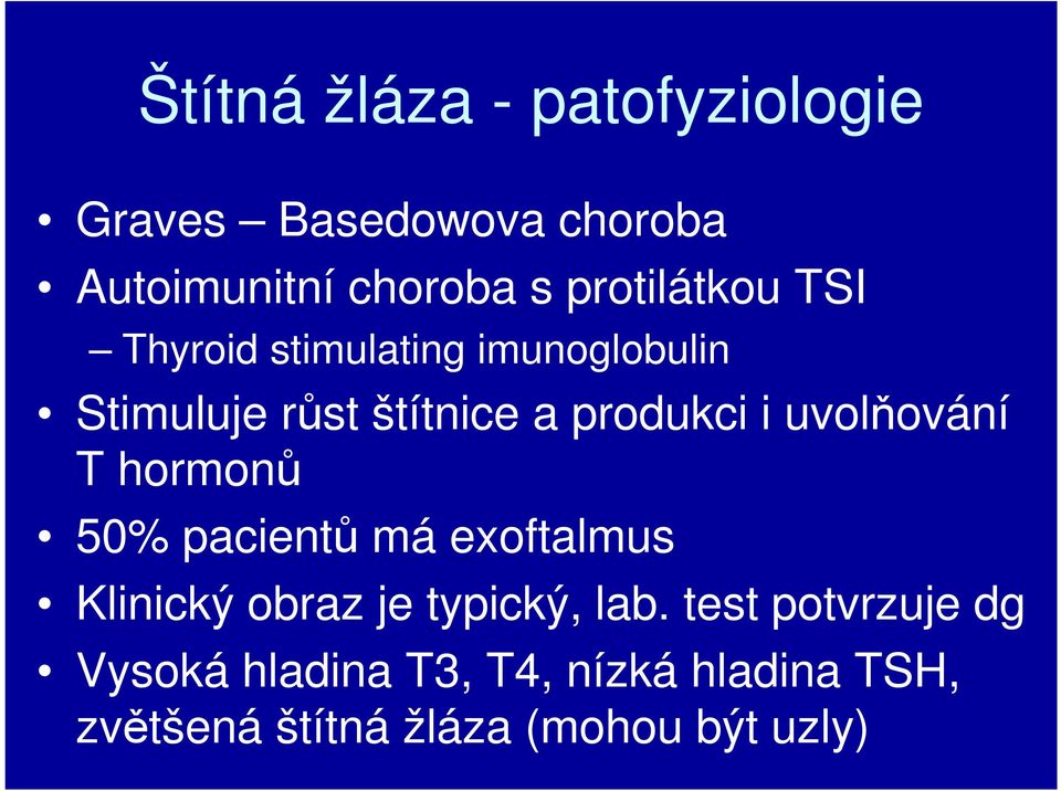 i uvolňování T hormonů 50% pacientů má exoftalmus Klinický obraz je typický, lab.