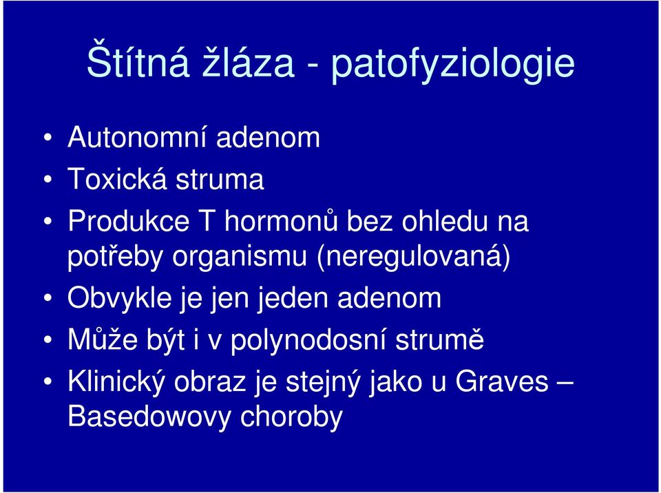 (neregulovaná) Obvykle je jen jeden adenom Může být i v