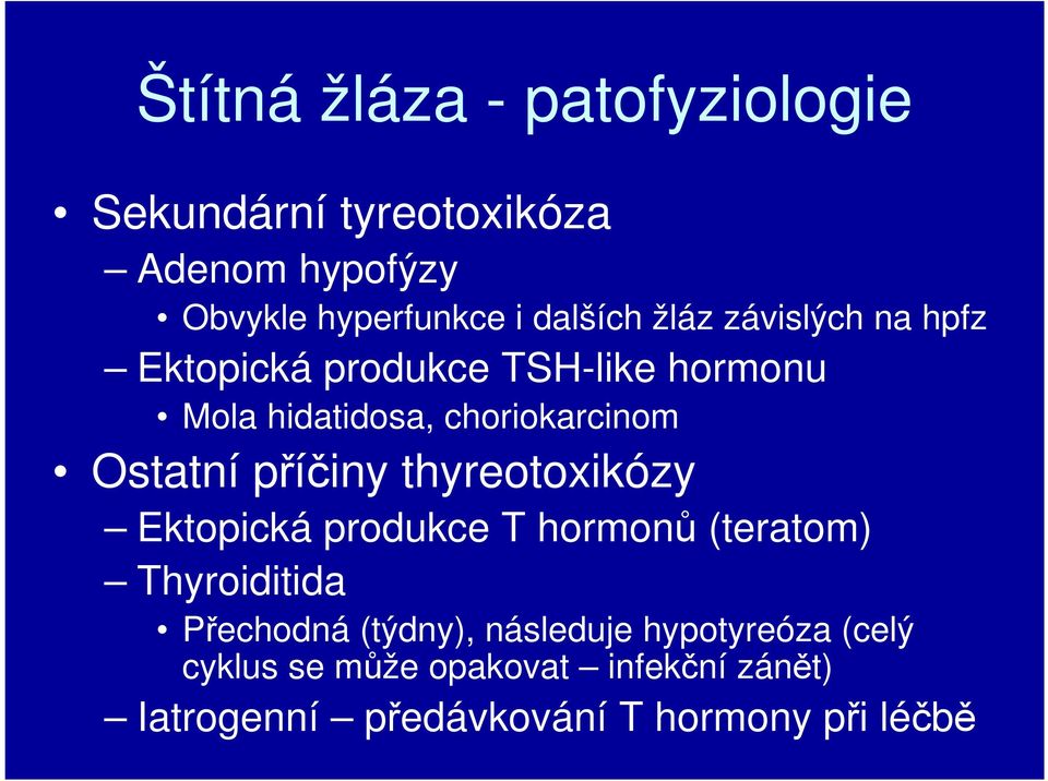 příčiny thyreotoxikózy Ektopická produkce T hormonů (teratom) Thyroiditida Přechodná (týdny),
