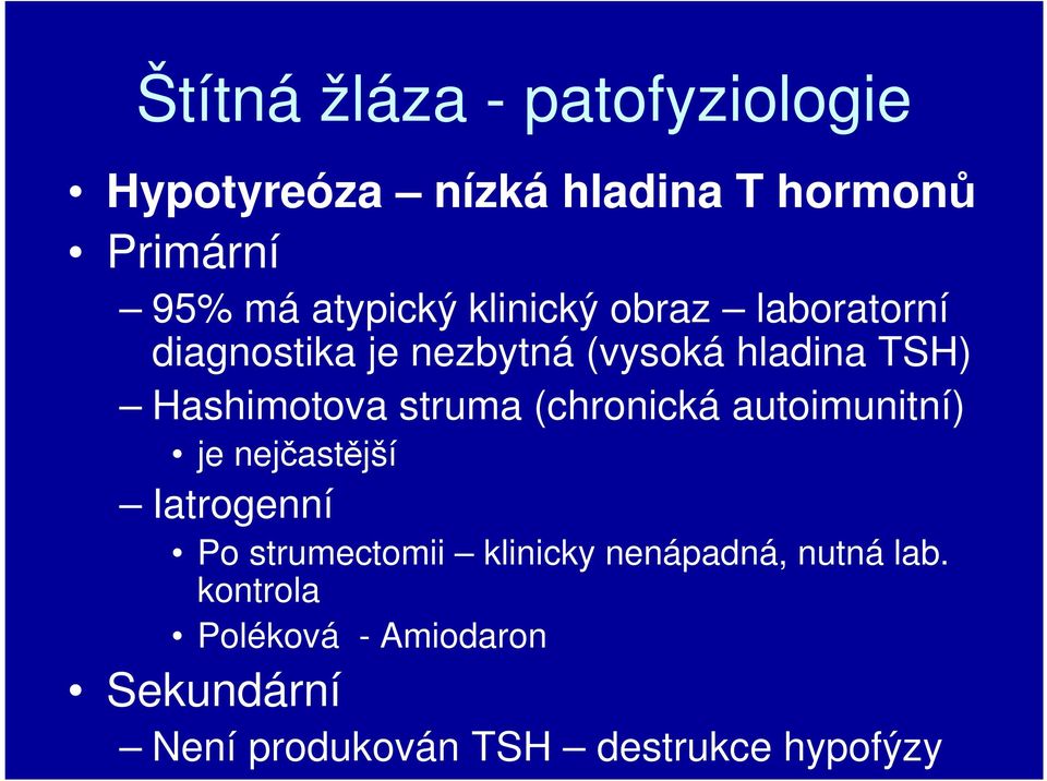 Hashimotova struma (chronická autoimunitní) je nejčastější Iatrogenní Po strumectomii