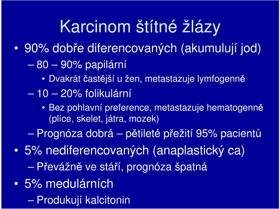 hematogenně (plíce, skelet, játra, mozek) Prognóza dobrá pětileté přežití 95% pacientů 5%