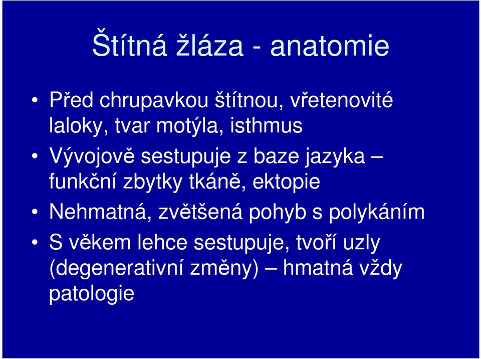 funkční zbytky tkáně, ektopie Nehmatná, zvětšená pohyb s polykáním