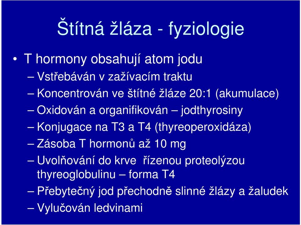 Konjugace na T3 a T4 (thyreoperoxidáza) Zásoba T hormonů až 10 mg Uvolňování do krve