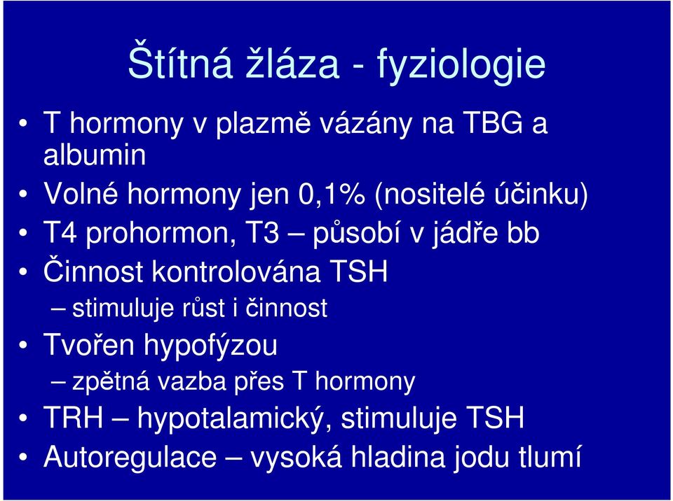 kontrolována TSH stimuluje růst i činnost Tvořen hypofýzou zpětná vazba přes